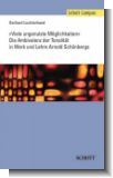Viele ungenutzte M�glichkeiten : Die Ambivalenz der Tonalit�t in Werk (und Lehre Arnold Sch�nbergs)