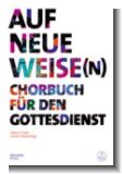 Auf neue Weise(n) - Chorbuch Auf neue Weise(n) - Chorbuch