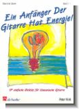 Ein Anf�nger der Gitarre hat Energie : 17 einfache St�cke f�r (klassische Gitarre)