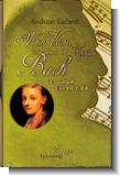 MEIN VATER DER KANTOR BACH : SEINE TOCHTER CATHARINA ERZAEHLT