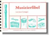 MUSIZIERFIBEL : MUSIKALISCHE GRUND- AUSBILDUNG MIT SOPRANBLOCKFLOETE (UND SCHLAGWERK)