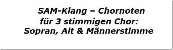 SAM-Klang – Chornoten für Sopran, Alt & Männerstimme
